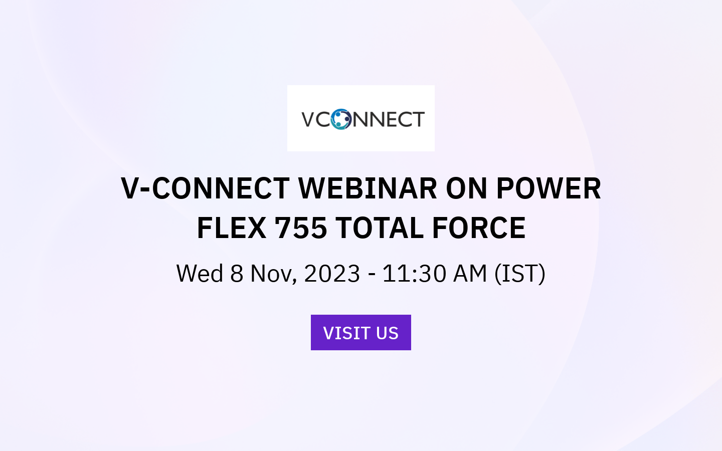 V-CONNECT WEBINAR ON POWER FLEX 755 TOTAL FORCE